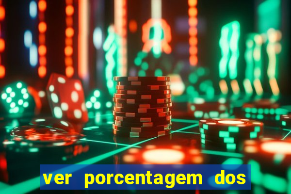 ver porcentagem dos jogos slots